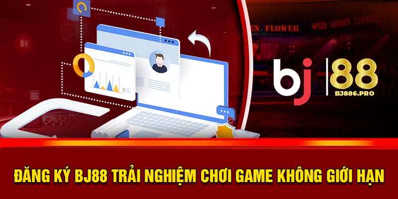 Đăng Ký BJ88 Trải Nghiệm Chơi Game Không Giới Hạn