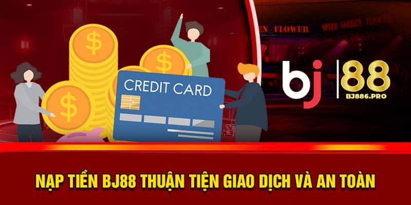 Nạp Tiền BJ88 Thuận Tiện